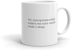 White Cup With Inspiring Saying For Entrepreneurs Quotmy Entrepreneurship Makes Me Earn Money While I Sleepquot Premium Quality Printed Coffee Mug, Comfortable To Hold, Unique Gifting Ideas