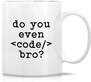 Retreez Funny Mug - Do You Even Code bro? Coder Computer Programmer Software Engineer Developer 11 Oz Ceramic Coffee Mugs - Funny Sarcasm Inspirational birthday gifts for friends, coworkers, siblings