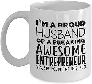 Funny Entrepreneur Gifts 11oz Coffee Mug - I’m a Proud Husband of a Freaking Awesome Entrepreneur - Best Inspirational Gifts and Sarcasm