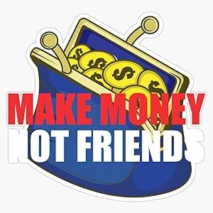 Make Money Not Friends Entrepreneur And Start-Up Company Gift Sticker Vinyl Waterproof Sticker Decal Car Laptop Wall Window Bumper Sticker 5"