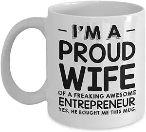 Funny Entrepreneur Gifts 11oz Coffee Mug - I’m a Proud Wife of a Freaking Awesome Entrepreneur - Best Valentine Gifts for her and Sarcasm