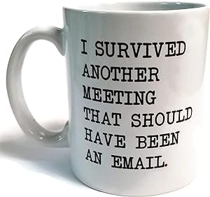Donbicentenario I Survived Another Meeting that Should have been an Email 11 Ounces Funny White Coffee Mug