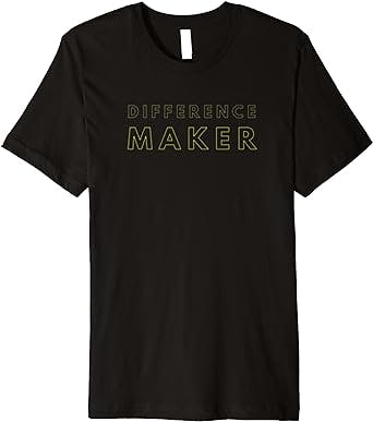 Difference Maker Motivational Inspirational Start-Up Gift Premium T-Shirt