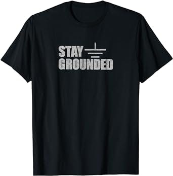 Stay Grounded - Electrical Engineering Joke T-Shirt Review