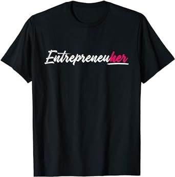 Female Entrepreneur Entrepreneuher Business Women CEO Gifts T-Shirt
