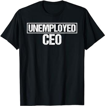 The Perfect Tee for the CEO Who's Been 'Fired' By Life