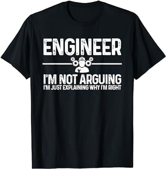 "Explaining Why I'm Right" - The Perfect Shirt for Your Engineer Friends!