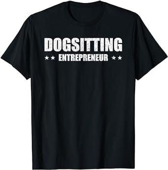 Dogsitter Dogsitting Entrepreneur funny men women T-Shirt