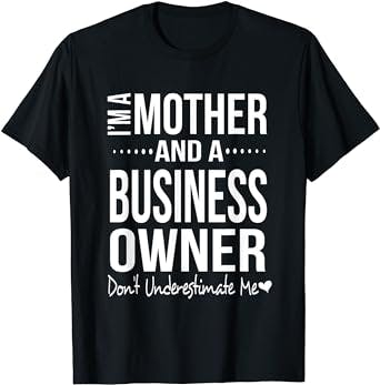 Entrepreneur Mom Women Boss's Day Small Business Owner T-Shirt: The Perfect