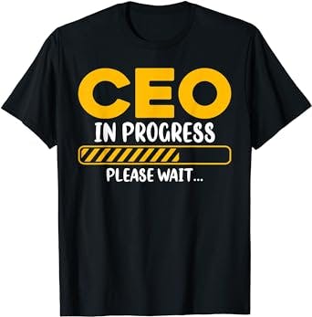 The Ultimate T-Shirt for Aspiring Entrepreneurs - CEO in Progress