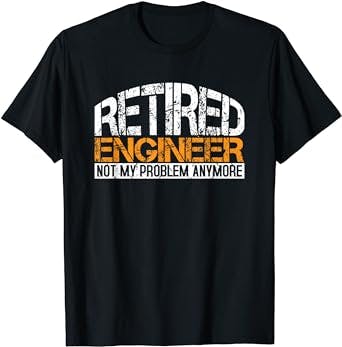 Retired Engineer Not My Problem Anymore Retirement Gift T-Shirt