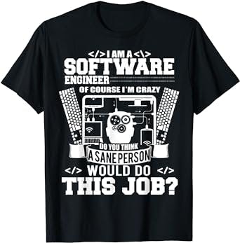 I Am A Software Engineer T-shirt Of Course I'm Crazy Do You