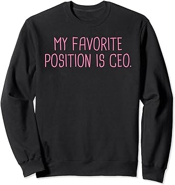 My Favorite Position Is CEO Startup Entrepreneur Funny Gift Sweatshirt