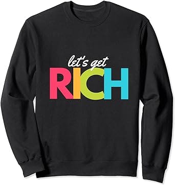 Funny Let's Get Rich motivational partner gift Sweatshirt