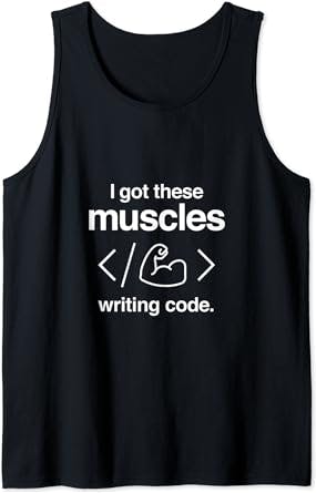 I Got These Muscles Writing Code Funny Computer Coder Tank Top