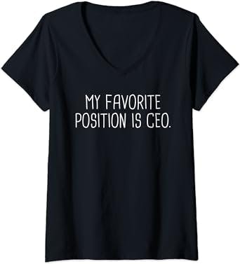 Womens My Favorite Position Is CEO Startup Entrepreneur Funny Gift V-Neck T-Shirt